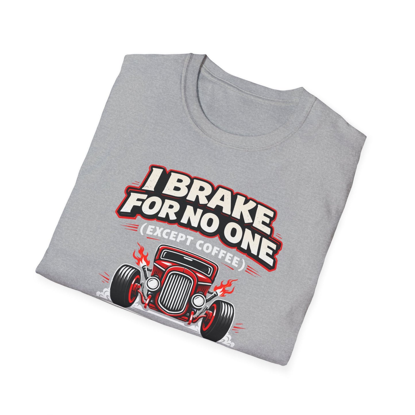 I Brake For No One Except Coffee T-Shirt