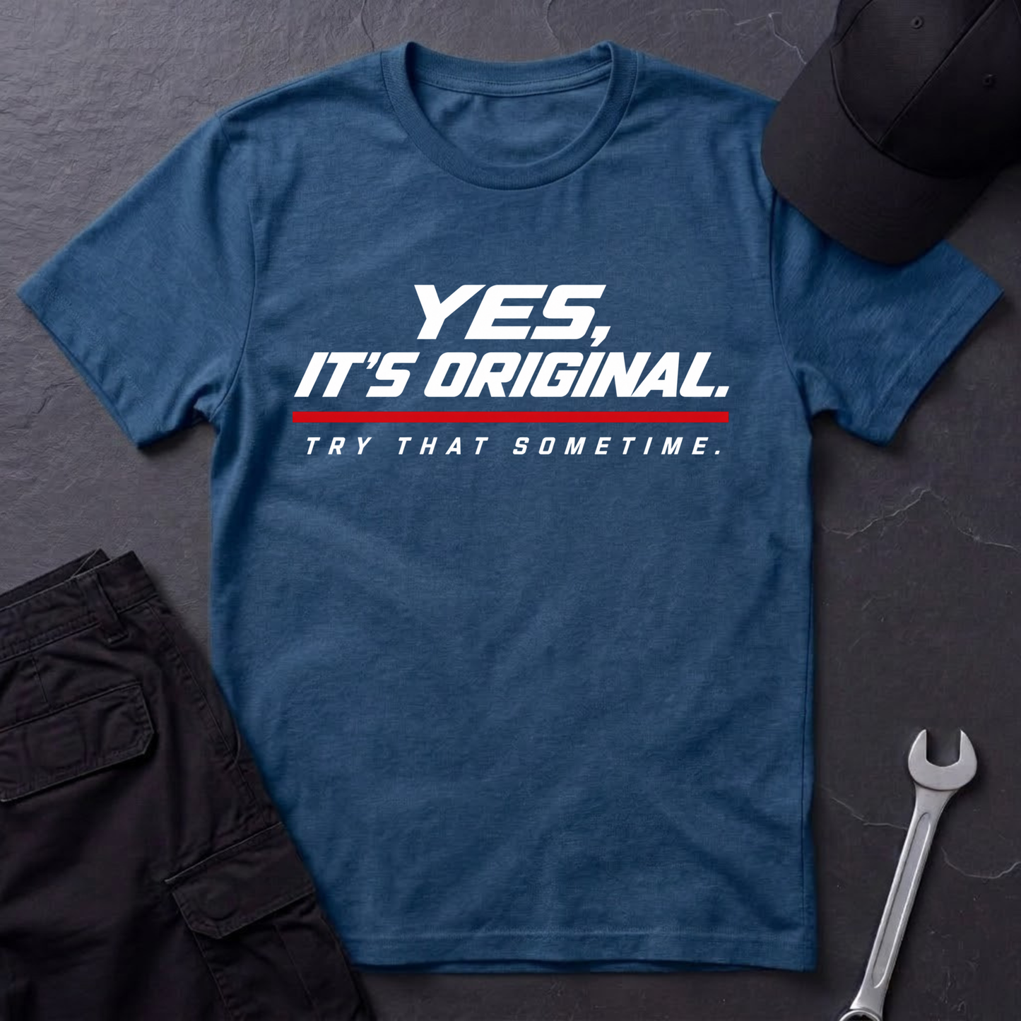 Yes, It's Original. T-Shirt