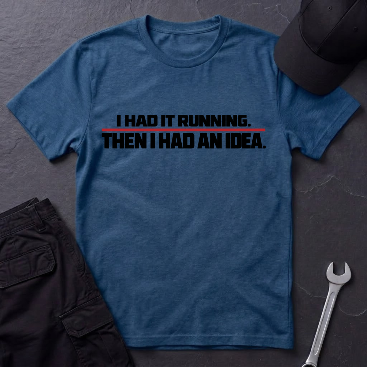Had It Running T-Shirt
