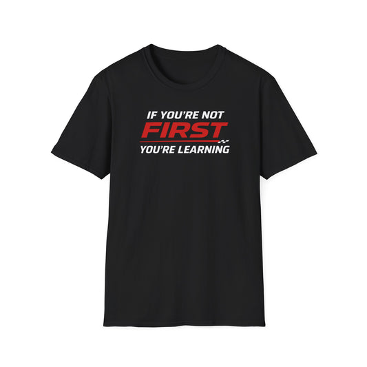 If You're Not First You're Learning  T-Shirt
