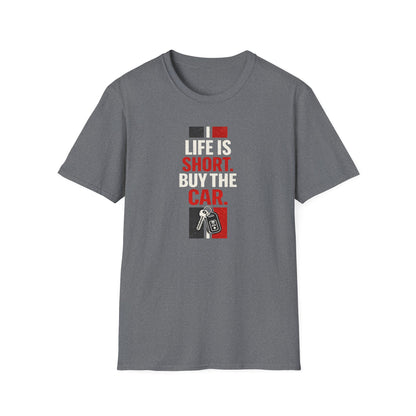 Life Is Short. Buy The Car. T-Shirt