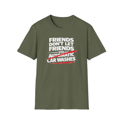 Friends Don't Use Automatic Car Washes T-Shirt