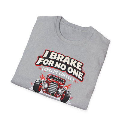 I Brake For No One Except Coffee  T-Shirt