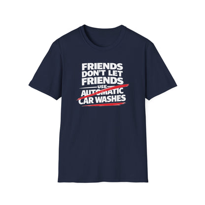 Friends Don't Use Automatic Car Washes T-Shirt