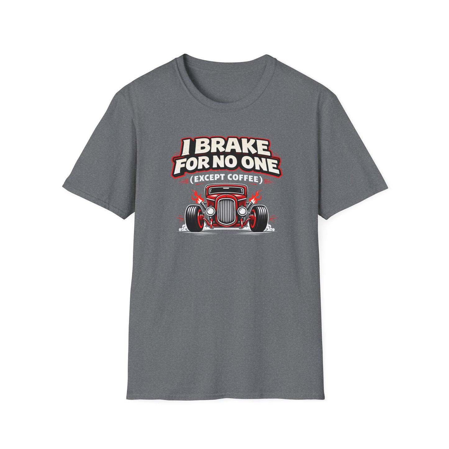 I Brake For No One Except Coffee  T-Shirt