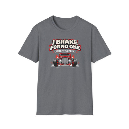 I Brake For No One Except Coffee  T-Shirt