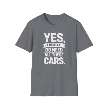 Yes, I Do Need All These Cars T-Shirt