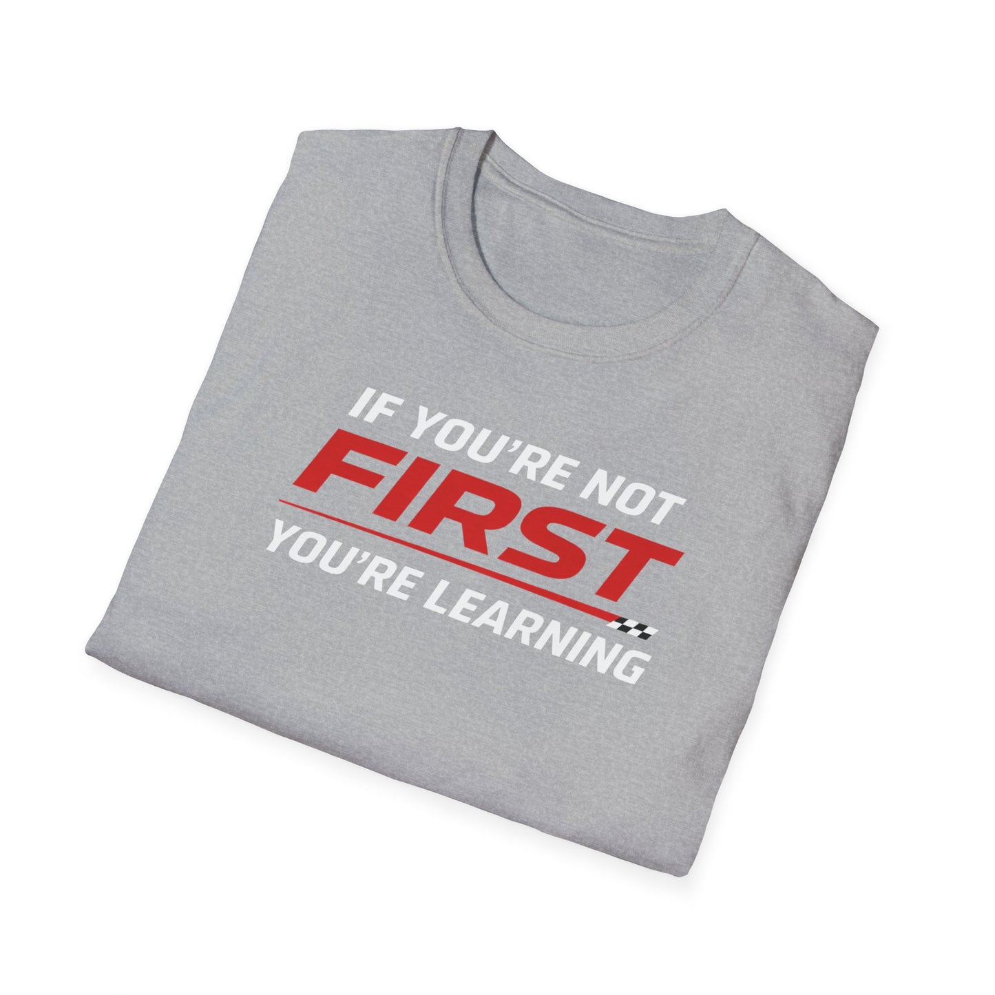 If You're Not First You're Learning  T-Shirt