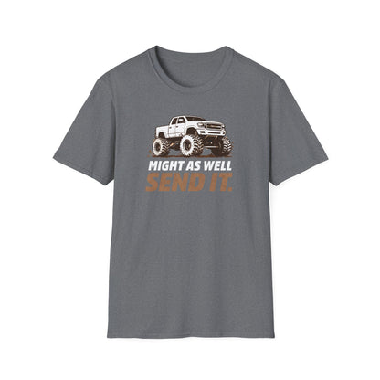 Might As Well Send It  T-Shirt