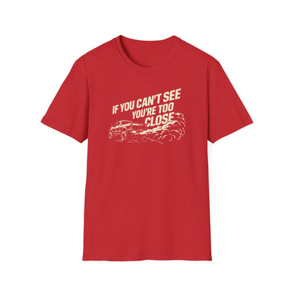 You're Too Close  T-Shirt