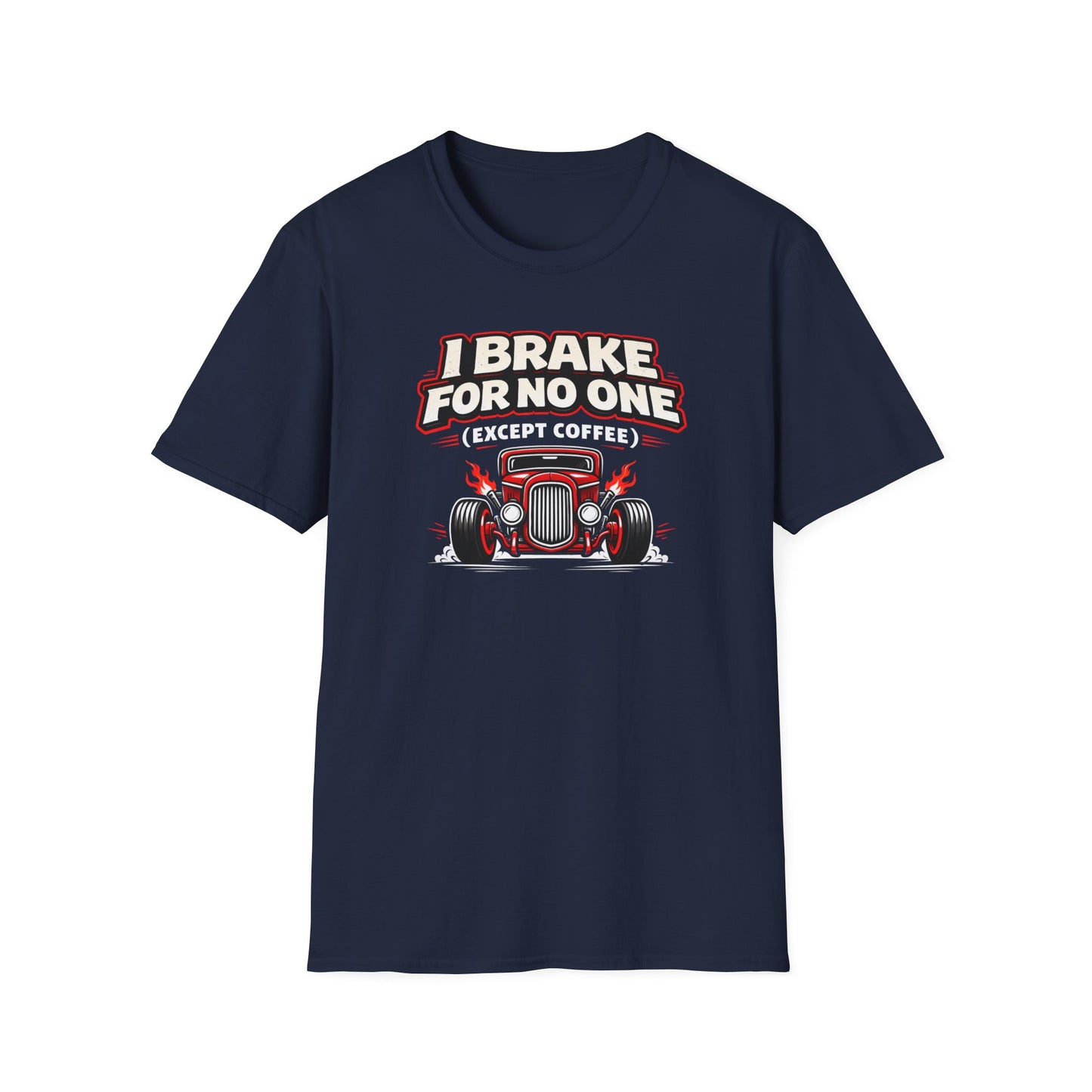 I Brake For No One Except Coffee  T-Shirt