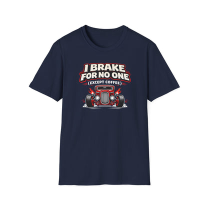 I Brake For No One Except Coffee  T-Shirt