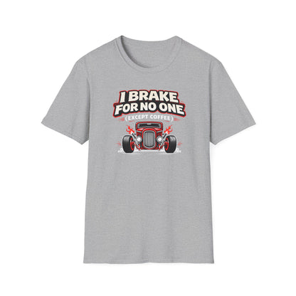I Brake For No One Except Coffee  T-Shirt