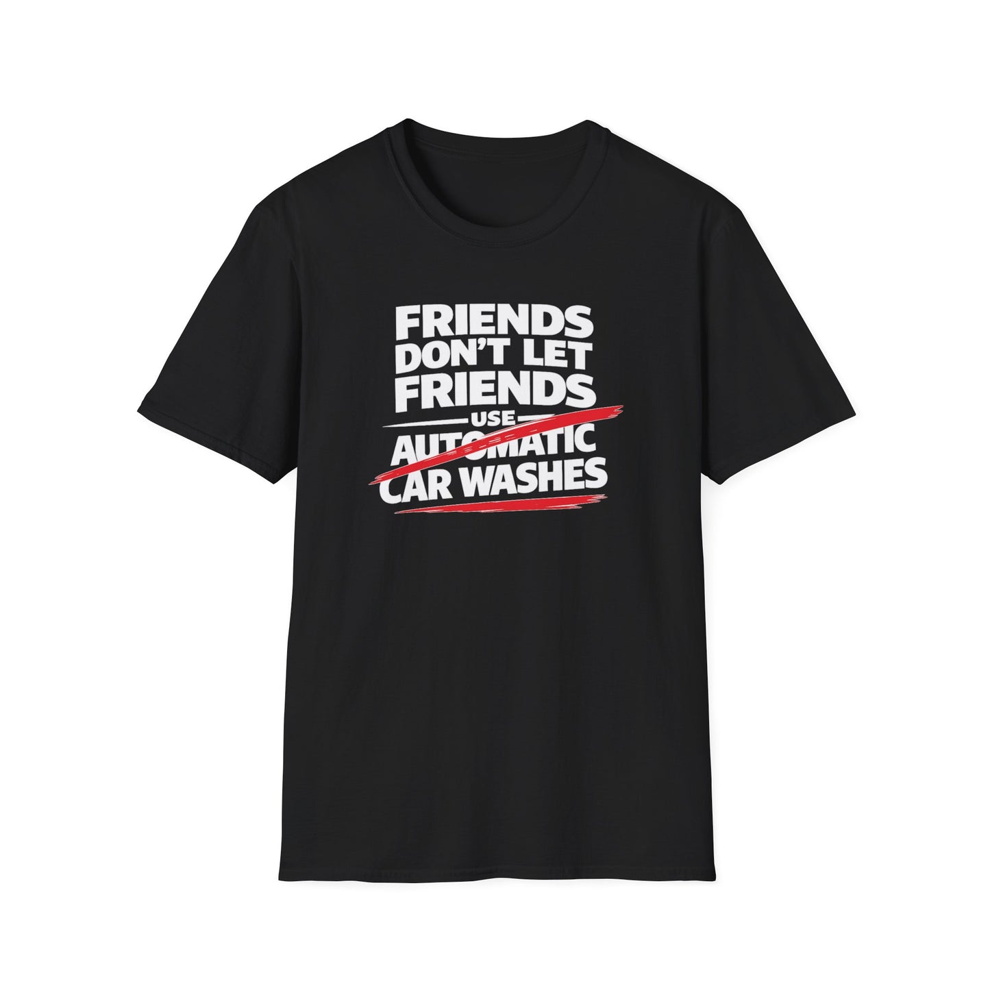 Friends Don't Use Automatic Car Washes T-Shirt