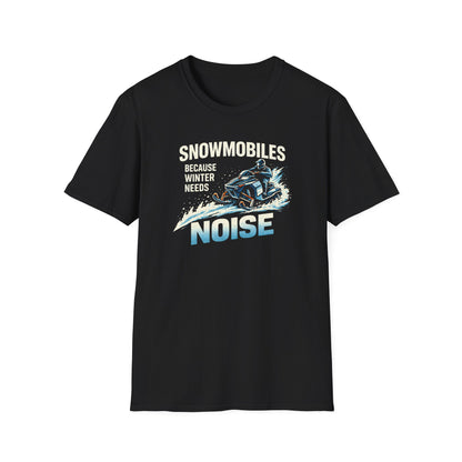 Snowmobiles, Because Winter Needs Noise  T-Shirt