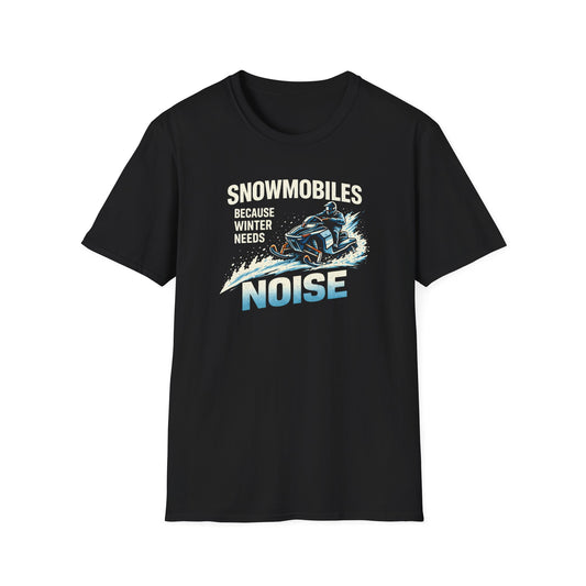 Snowmobiles, Because Winter Needs Noise  T-Shirt