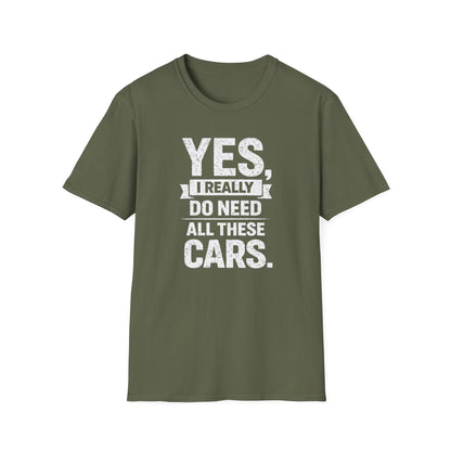 Yes, I Do Need All These Cars T-Shirt