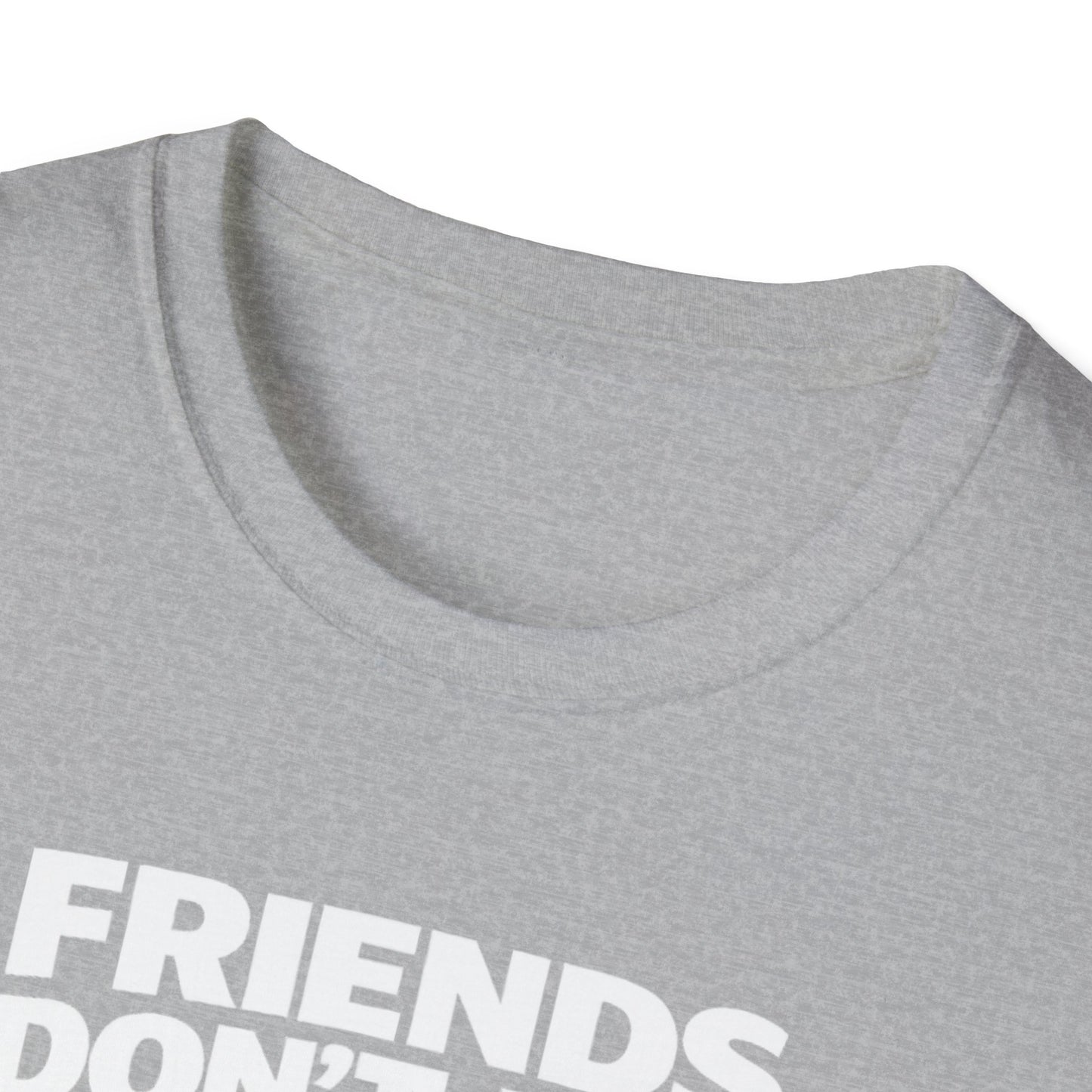 Friends Don't Use Automatic Car Washes T-Shirt