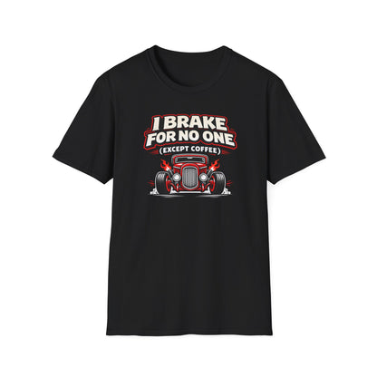 I Brake For No One Except Coffee  T-Shirt