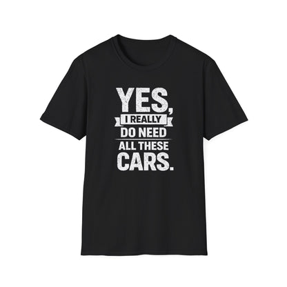 Yes, I Do Need All These Cars T-Shirt