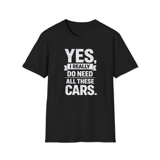Yes, I Do Need All These Cars T-Shirt