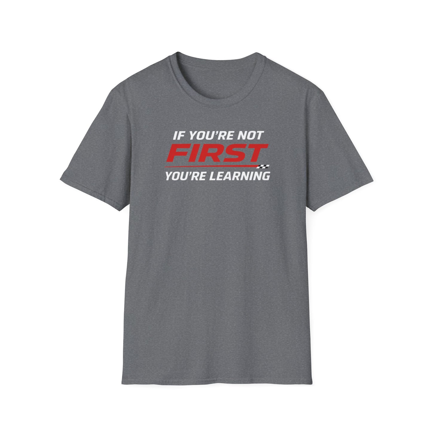 If You're Not First You're Learning  T-Shirt