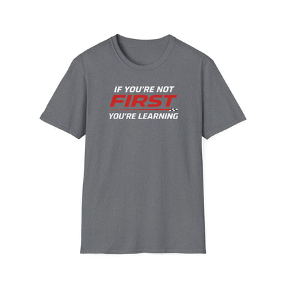 If You're Not First You're Learning  T-Shirt
