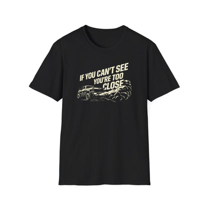 You're Too Close  T-Shirt