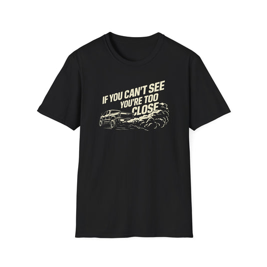 You're Too Close  T-Shirt