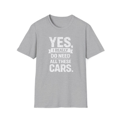 Yes, I Do Need All These Cars T-Shirt