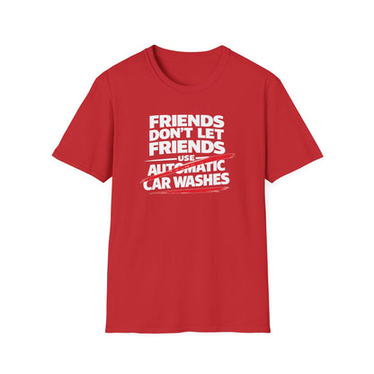 Friends Don't Use Automatic Car Washes T-Shirt