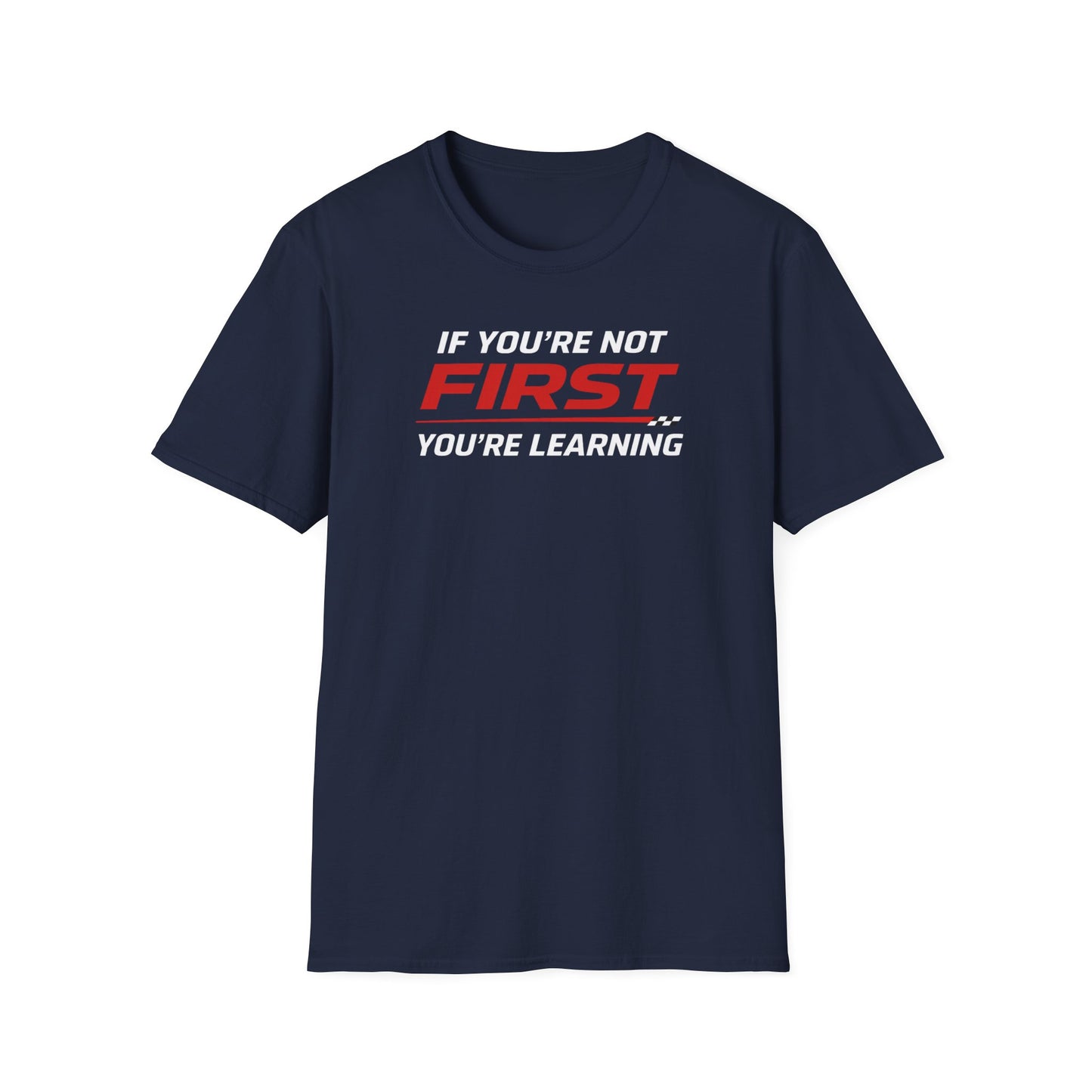 If You're Not First You're Learning  T-Shirt