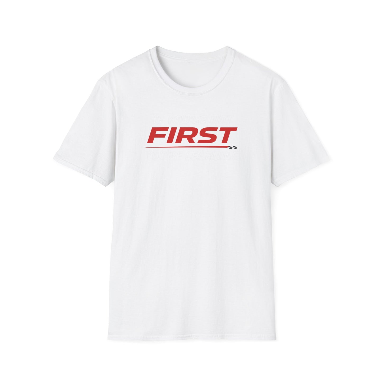 If You're Not First You're Learning  T-Shirt