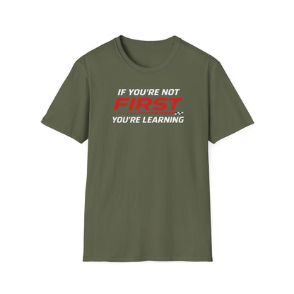 If You're Not First You're Learning  T-Shirt