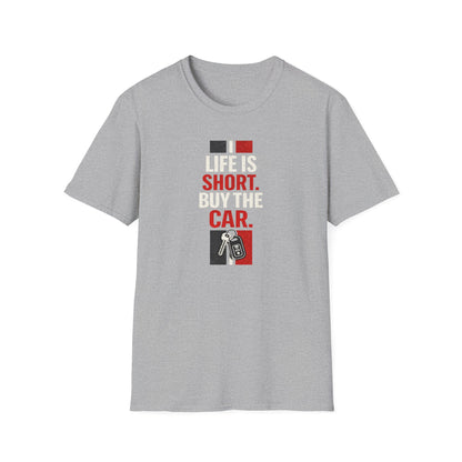 Life Is Short. Buy The Car. T-Shirt