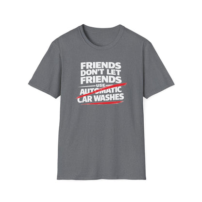Friends Don't Use Automatic Car Washes T-Shirt