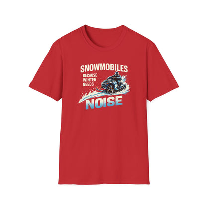 Snowmobiles, Because Winter Needs Noise  T-Shirt