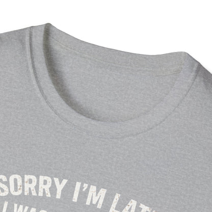 Sorry I'm Late T-Shirt