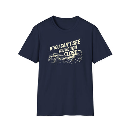 You're Too Close  T-Shirt