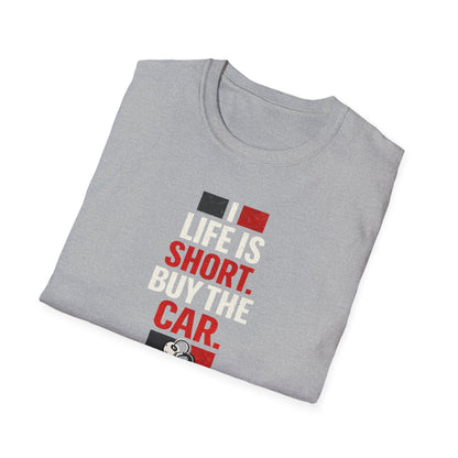 Life Is Short. Buy The Car. T-Shirt