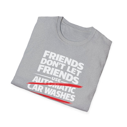 Friends Don't Use Automatic Car Washes T-Shirt
