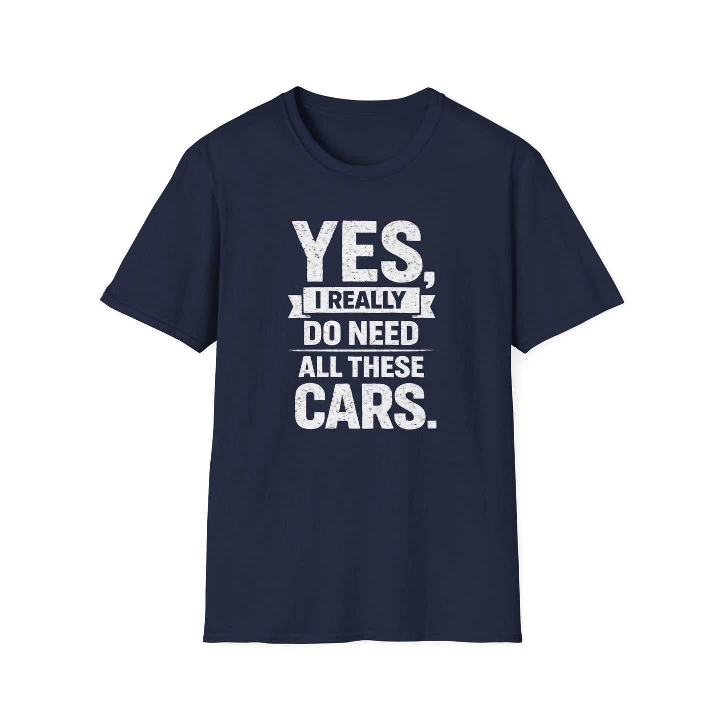 Yes, I Do Need All These Cars T-Shirt