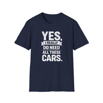 Yes, I Do Need All These Cars T-Shirt