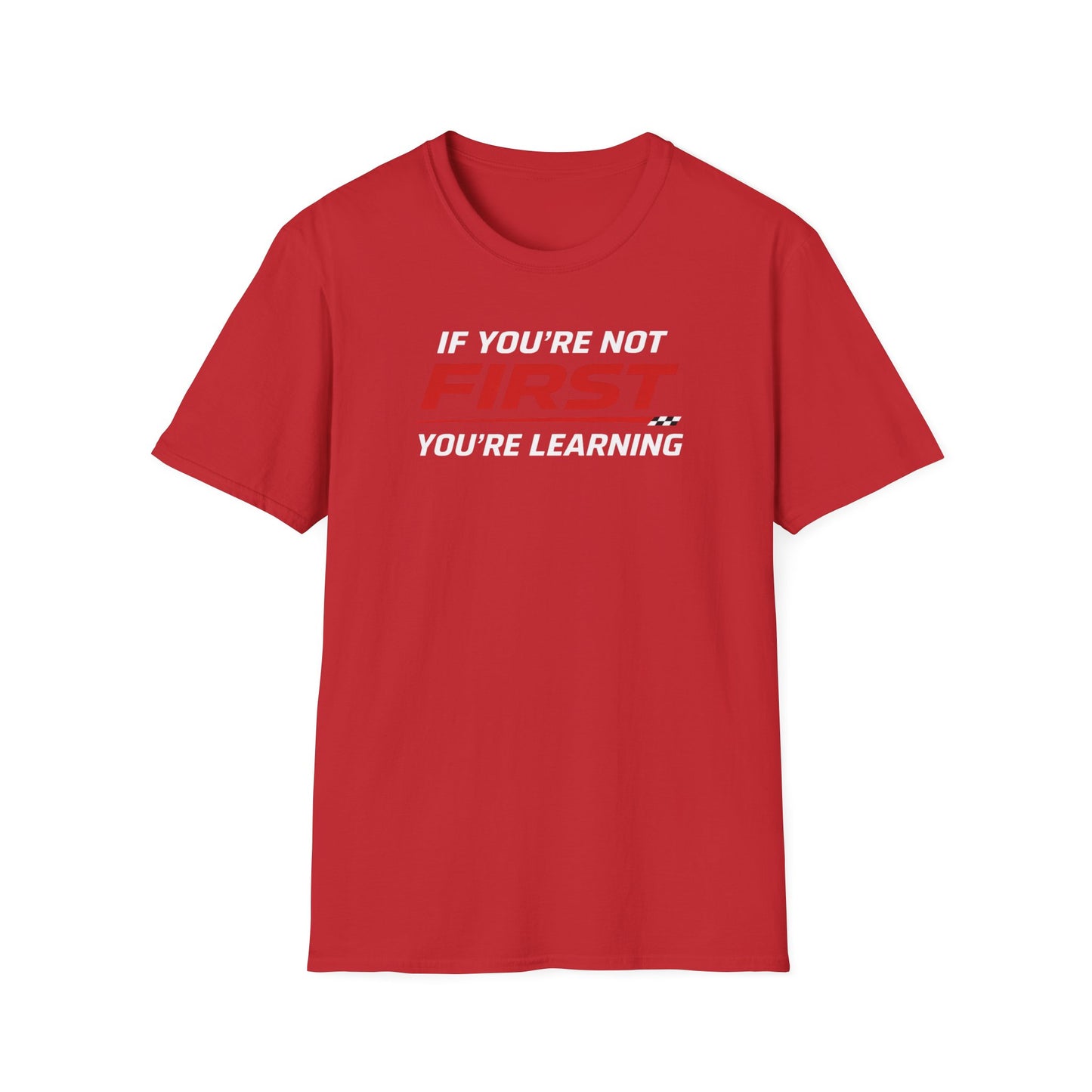 If You're Not First You're Learning  T-Shirt