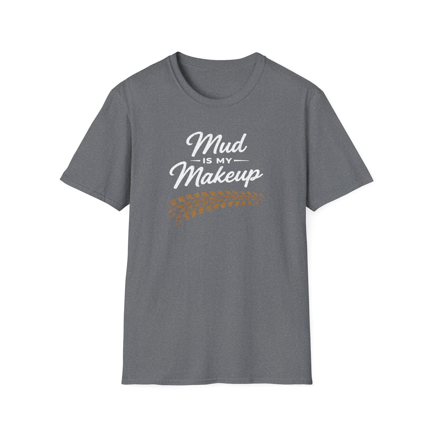 Mud Is My Makeup Tread  T-Shirt