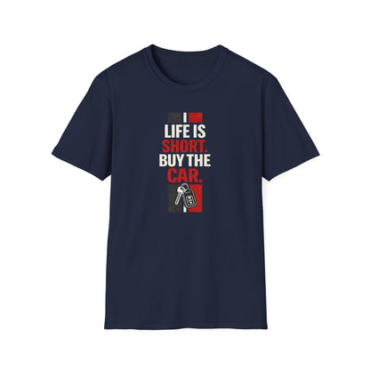 Life Is Short. Buy The Car. T-Shirt