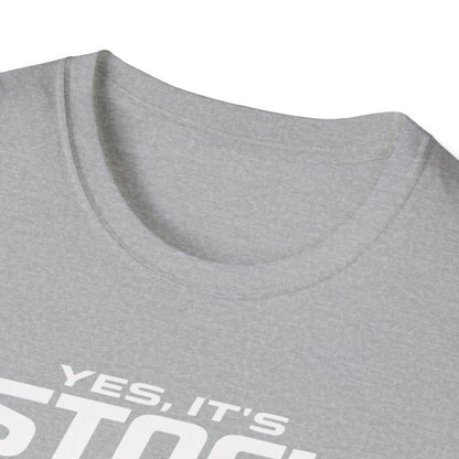 Yes, It's Stock, Mostly  T-Shirt
