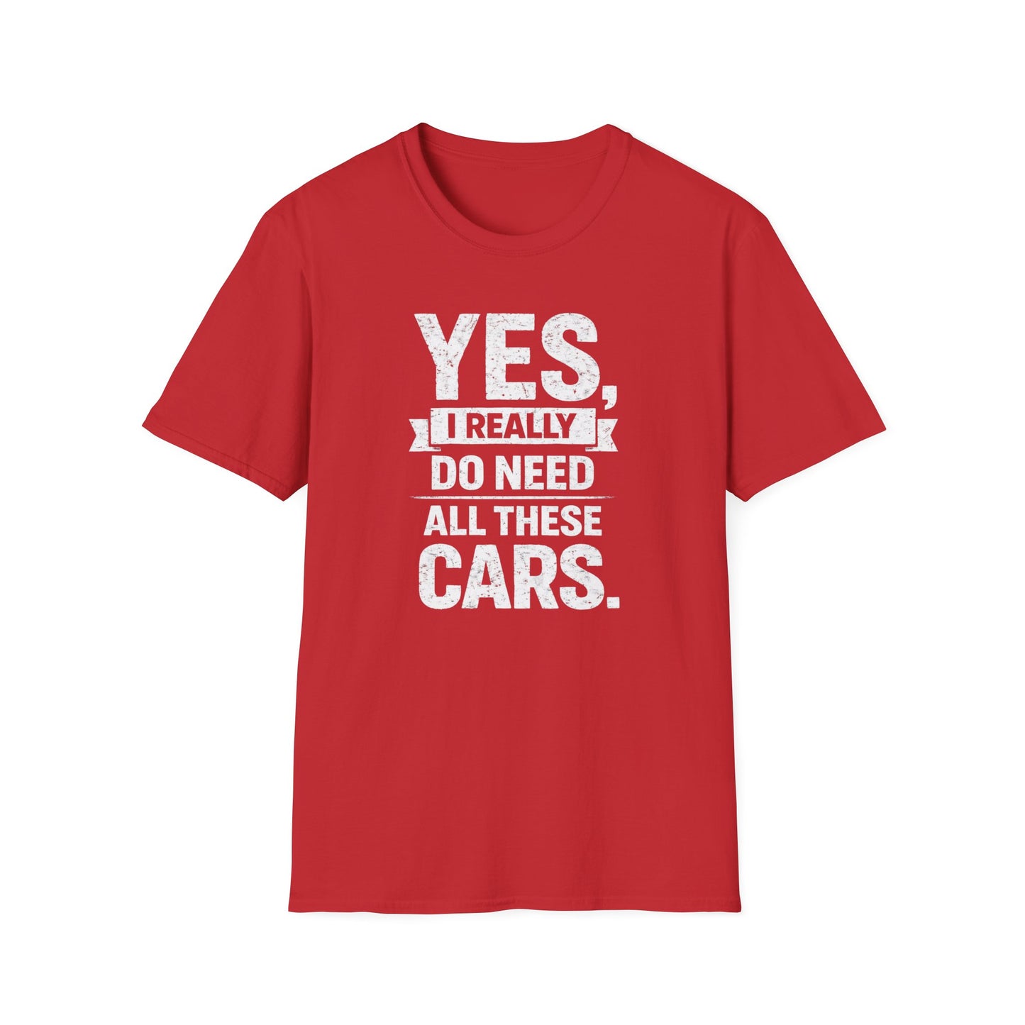 Yes, I Do Need All These Cars T-Shirt