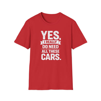 Yes, I Do Need All These Cars T-Shirt