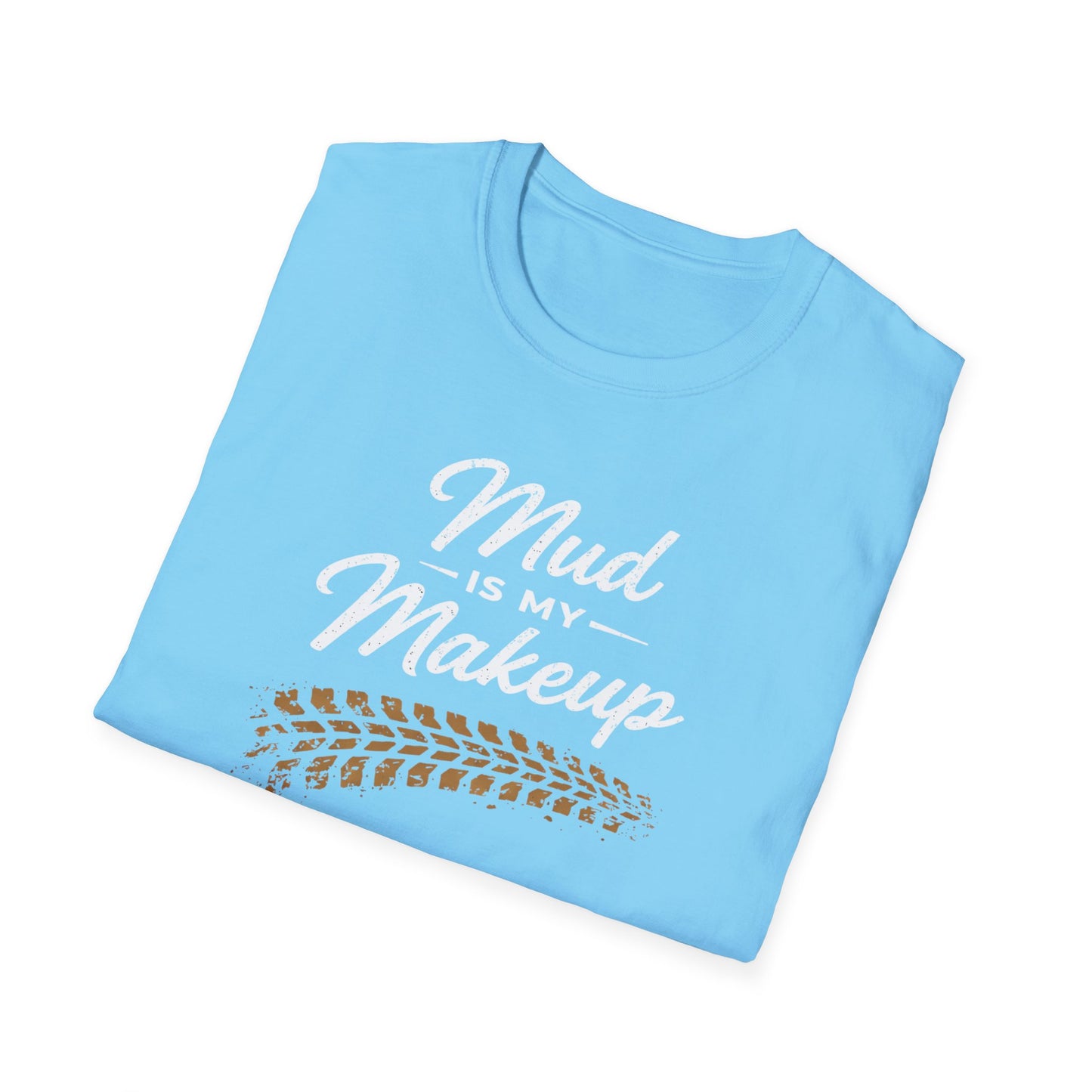 Mud Is My Makeup Tread  T-Shirt